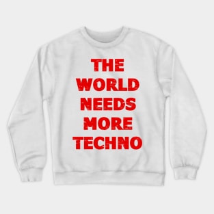 THE WORLD NEEDS MORE TECHNO Crewneck Sweatshirt